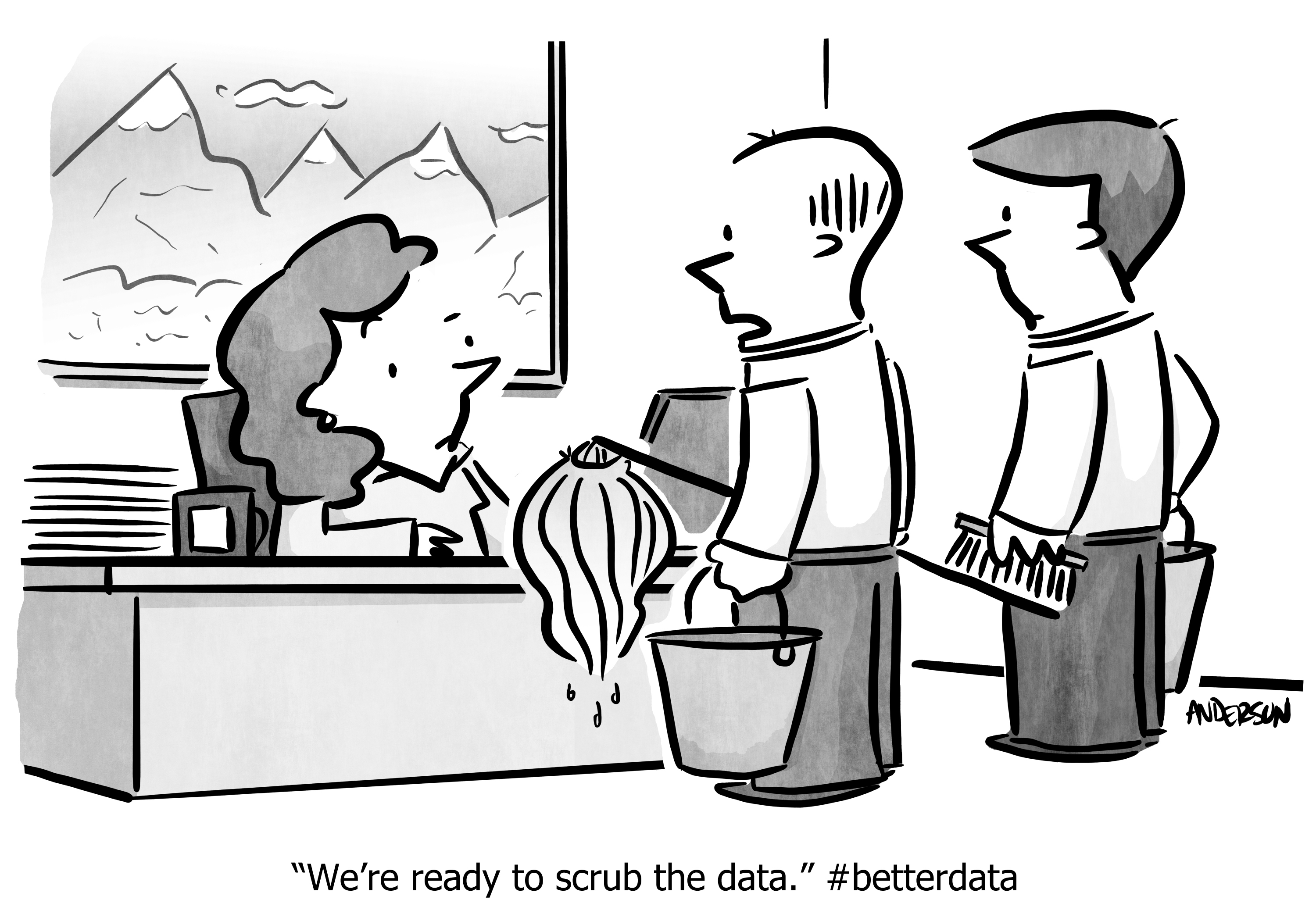 A cartoon showing two men with cleaning supplies standing in front of a woman, who is sitting at a desk. The caption on the cartoon reads "We're ready to scrube the data. #betterdata".